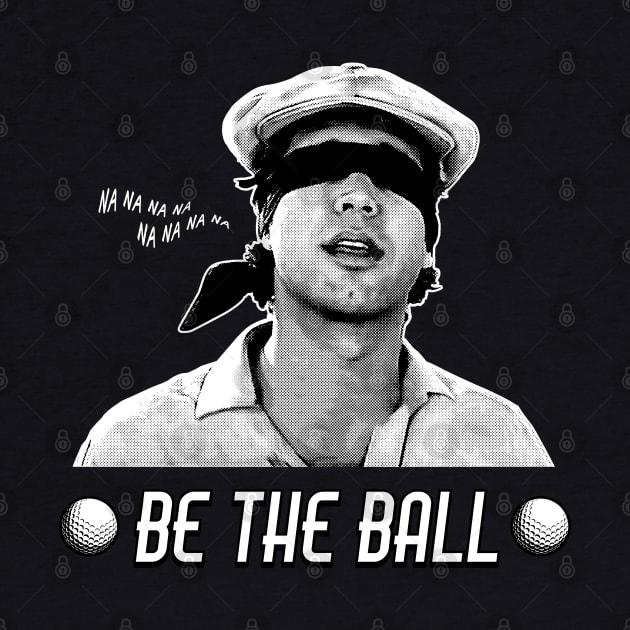 Be The Ball by Chewbaccadoll